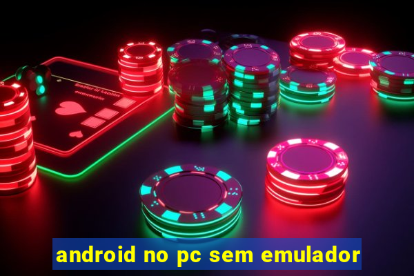 android no pc sem emulador